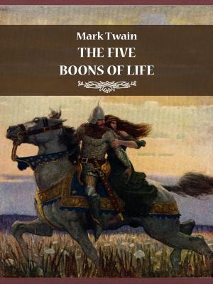Cover of the book THE FIVE BOONS OF LIFE by Charles M. Skinner