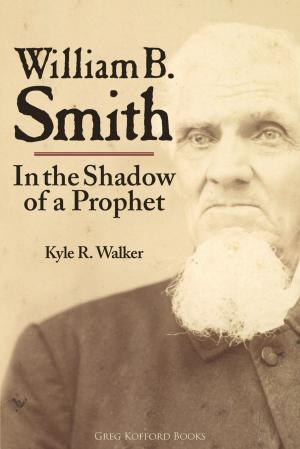 Cover of the book William B. Smith: In the Shadow of a Prophet by Julie M. Smith