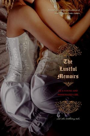 Cover of the book The Lustful Memoirs of a Young and Passionated Girl by John Cleland, William Hogarth (Illustrator), Locus Elm Press (editor)