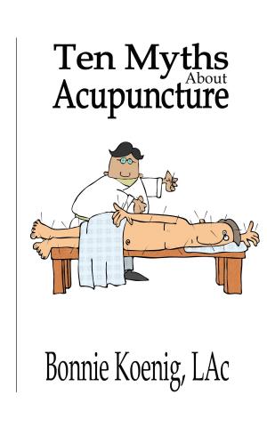 Cover of the book 10 Myths About Acupuncture by Jennifer Moreau, D.J.D., James Weston