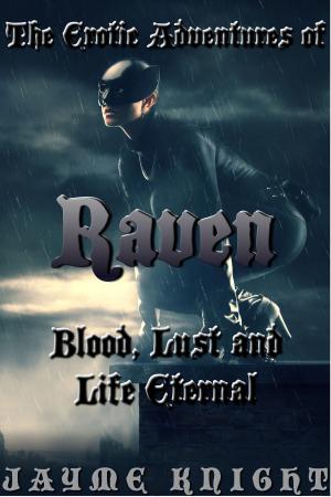 Cover of the book The Erotic Advantures of Raven: Blood, Lust and Life Eternal by Honey Saltwater