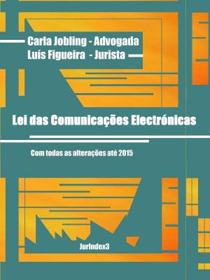 Cover of the book Lei das Comunicações Electrónicas by Carla Jobling, Luís Figueira