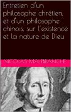 Cover of the book Entretien d’un philosophe chrétien, et d’un philosophe chinois, sur l’existence et la nature de Dieu by Edmond About