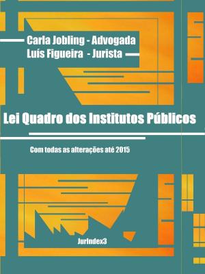 Cover of the book Lei Quadro dos Institutos Públicos by Carla Jobling, Luís Figueira