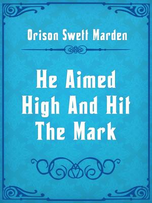 Book cover of He Aimed High And Hit The Mark