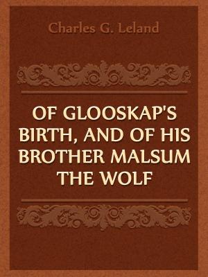 Cover of the book Of Glooskap's Birth, And Of His Brother Malsum The Wolf by James Baldwin
