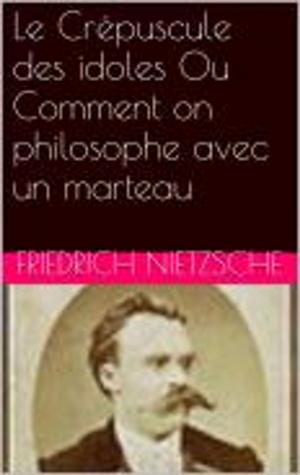 Cover of the book Le Crépuscule des idoles Ou Comment on philosophe avec un marteau by Pierre-Joseph Proudhon