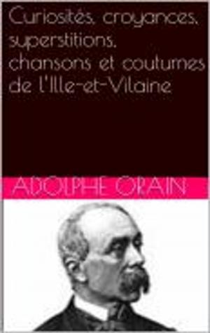 Cover of the book Curiosités, croyances, superstitions, chansons et coutumes de l’Ille-et-Vilaine by MOLIERE