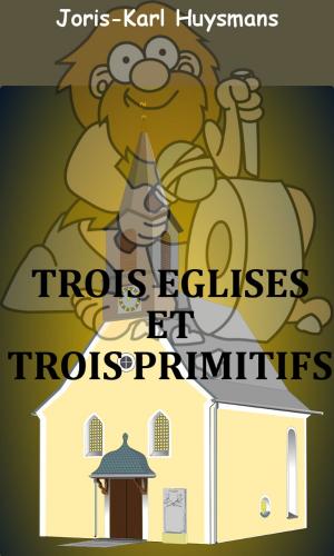 Cover of the book Trois églises et trois primitifs by Léonce de Lavergne