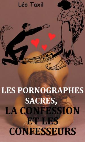 Cover of the book Les pornographes sacrés, la confession et les confesseurs by Judith Gautier