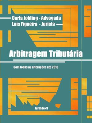 Cover of the book Arbitragem Tributária by Carla Jobling, Luís Figueira