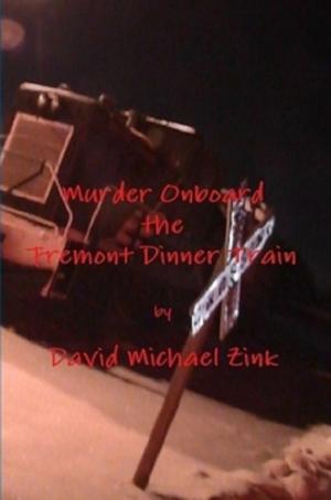 Cover of the book Murder Onboard the Fremont Dinner Train by david zink