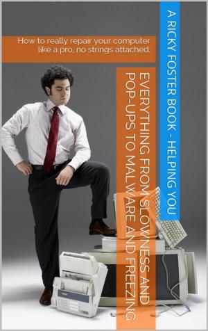 Cover of the book How to Quickly Repair your Computer - Remove Malware, Pop-Ups, and Boost Performance by Alexander Mayward