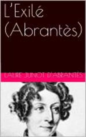 Cover of the book L’Exilé (Abrantès) by Laure Junot d’Abrantès