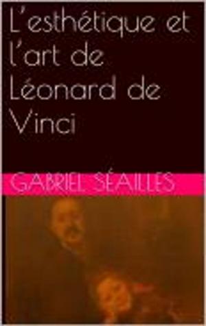 Cover of the book L’esthétique et l’art de Léonard de Vinci by aimard gustave