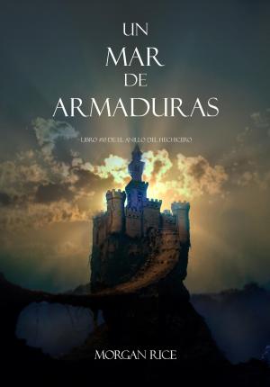 Cover of the book Un Mar De Armaduras (Libro #10 De El Anillo Del Hechicero) by Morgan Rice