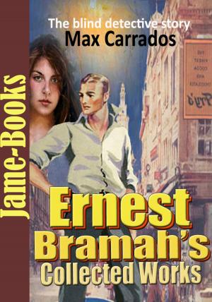 Cover of the book Ernest Bramah’s Collected Works: Max Carrados, The Wallet of Kai Lung, plus more! (7 Works ) by Sarah Rockwood
