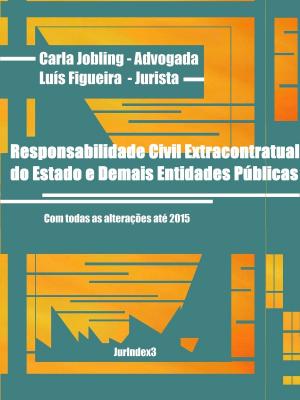 Cover of the book Responsabilidade Civil Extracontratual do Estado by Carla Jobling, Luís Figueira