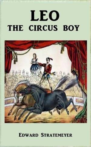 Cover of the book Leo the Circus Boy by Horatio Alger