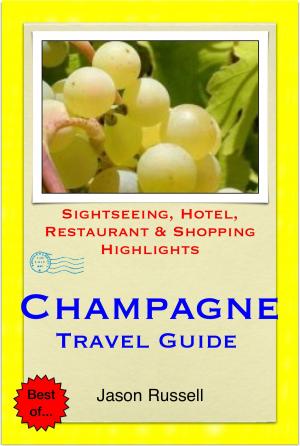 Cover of the book The Champagne Region of France (including Reims & Epernay) Travel Guide - Sightseeing, Hotel, Restaurant & Shopping Highlights (Illustrated) by J.J.E.ROY