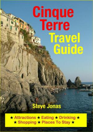 Book cover of Cinque Terre, Italy Travel Guide - Attractions, Eating, Drinking, Shopping & Places To Stay