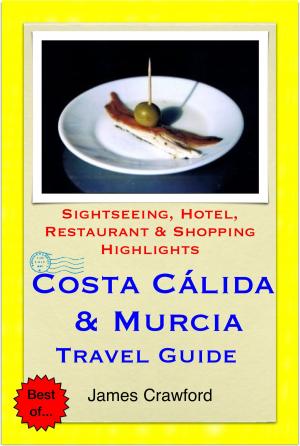 Book cover of Costa Cálida & Murcia, Spain Travel Guide - Sightseeing, Hotel, Restaurant & Shopping Highlights (Illustrated)