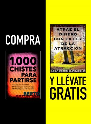 Cover of the book Compra 1000 CHISTES PARA PARTIRSE y llévate gratis ATRAE EL DINERO CON LA LEY DE LA ATRACCIÓN by J. K. Vélez, Berto Pedrosa