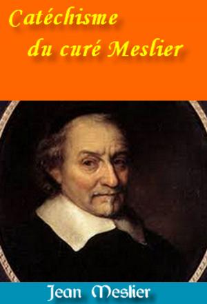 Cover of the book Catéchisme du curé Meslier by Martin Luther, Charles Read