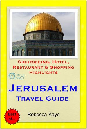 Cover of the book Jerusalem, Israel Travel Guide - Sightseeing, Hotel, Restaurant & Shopping Highlights (Illustrated) by Gregory Bond