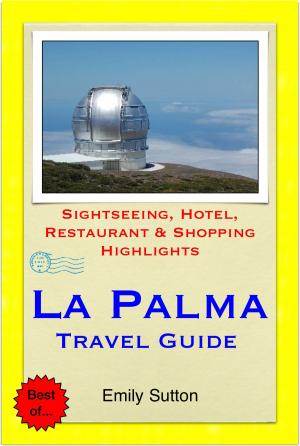 Cover of the book La Palma, Canary Islands (Spain) Travel Guide - Sightseeing, Hotel, Restaurant & Shopping Highlights (Illustrated) by Various Authors
