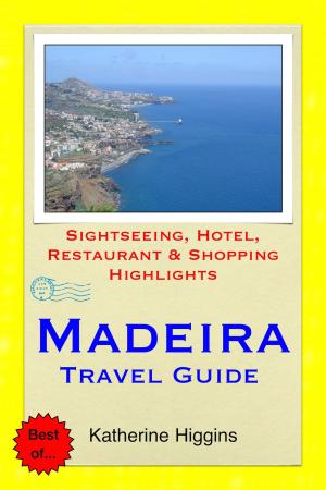 Cover of the book Madeira, Portugal Travel Guide - Sightseeing, Hotel, Restaurant & Shopping Highlights (Illustrated) by Stacey Hilton