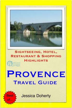 Book cover of Provence, France Travel Guide - Sightseeing, Hotel, Restaurant & Shopping Highlights (Illustrated)