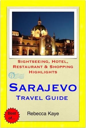 Book cover of Sarajevo, Bosnia & Herzegovina Travel Guide - Sightseeing, Hotel, Restaurant & Shopping Highlights (Illustrated)