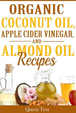 Cover of the book Organic Coconut Oil, Apple Cider Vinegar, and Almond Oil Recipes by Chef Didier