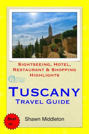 Cover of Tuscany, Italy Travel Guide - Sightseeing, Hotel, Restaurant & Shopping Highlights (Illustrated)