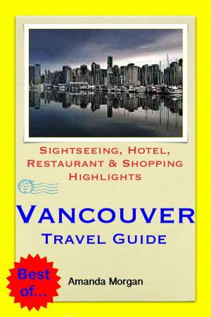 Cover of the book Vancouver, BC (Canada) Travel Guide - Sightseeing, Hotel, Restaurant & Shopping Highlights (Illustrated) by Tanya Ford