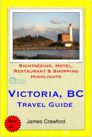 Cover of Victoria, British Columbia (Canada) Travel Guide - Sightseeing, Hotel, Restaurant & Shopping Highlights (Illustrated)