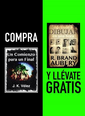 Cover of the book Compra UN COMIENZO PARA UN FINAL y llévate gratis APRENDE A DIBUJAR EN UNA HORA by Ainhoa Montañez, R. Brand Aubery, J. K. Vélez, Sofía Cassano