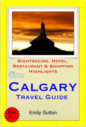 Book cover of Calgary, Alberta (Canada) Travel Guide - Sightseeing, Hotel, Restaurant & Shopping Highlights (Illustrated)