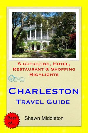 Book cover of Charleston, South Carolina (USA) Travel Guide - Sightseeing, Hotel, Restaurant & Shopping Highlights (Illustrated)
