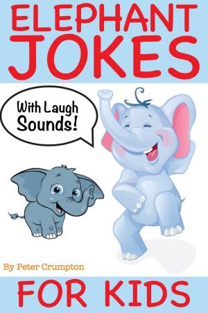 Cover of the book Elephant Jokes For Kids by Peter Crumpton
