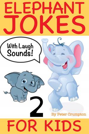 Cover of the book Elephant Jokes For Kids 2 by Peter Crumpton