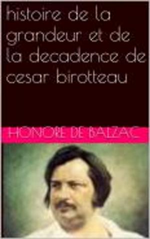 Cover of the book histoire de la grandeur et de la decadence de cesar birotteau by Honore de Balzac