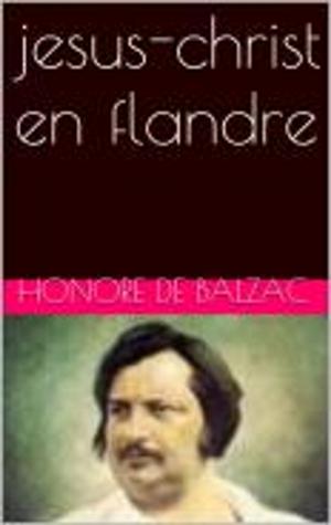 Cover of the book jesus-christ en flandre by Honore de Balzac