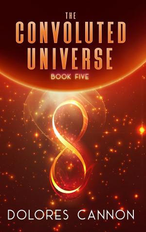 Cover of the book The Convoluted Universe - Book Five by Dolores Cannon