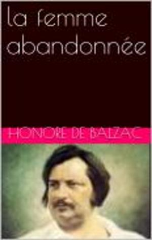 Cover of the book la femme abandonnée by Honore de Balzac