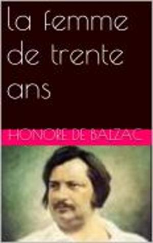 Cover of the book la femme de trente ans by Honore de Balzac