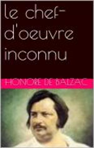 Cover of the book le chef-d'oeuvre inconnu by Honore de Balzac
