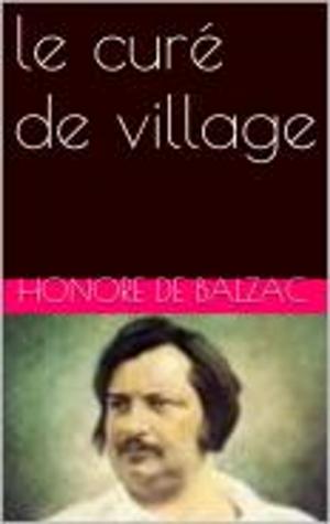 Cover of the book le curé de village by Honore de Balzac