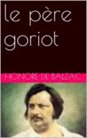 Cover of the book le père goriot by Honore de Balzac